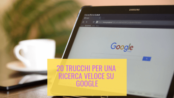 20 trucchi per una ricerca veloce su google