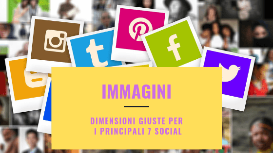 Immagini: dimensioni giuste per i 7 principali social