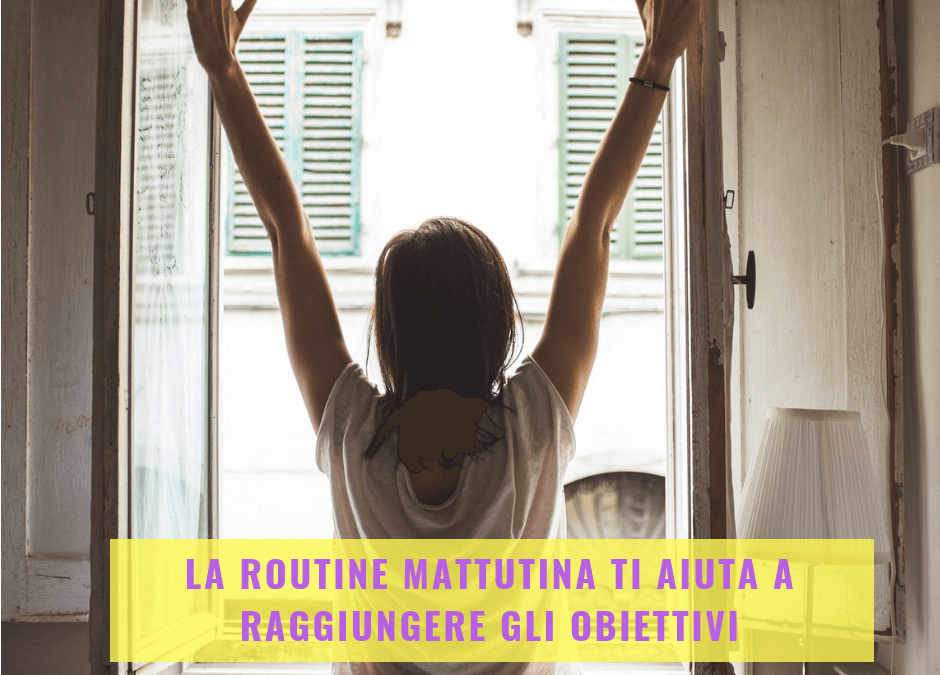 La routine mattutina ti aiuta a raggiungere gli obiettivi