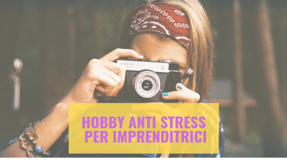 Hobby anti stress per imprenditrici