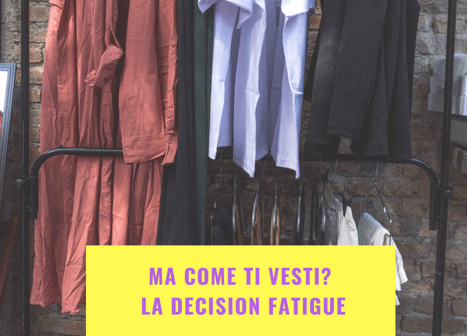 Ma come ti vesti? La decision fatigue