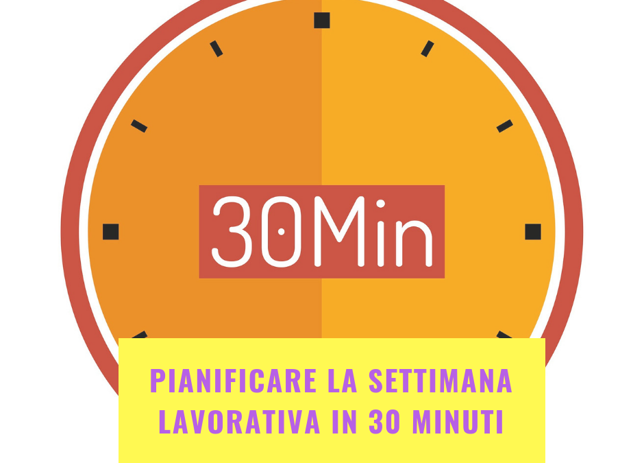 Pianificare la settimana lavorativa in 30 minuti