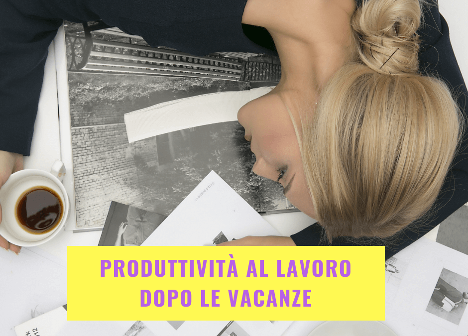 Produttività al lavoro dopo le vacanze