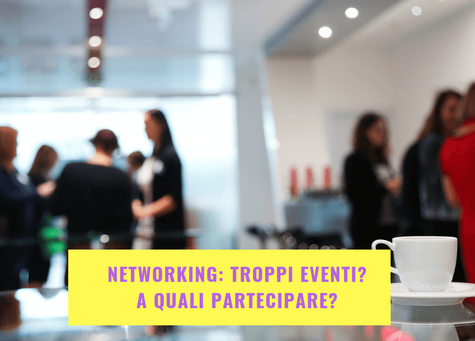 Networking: troppi eventi? A quali partecipare?