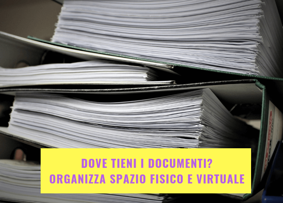 Dove tieni i documenti? Organizza lo spazio fisico e virtuale