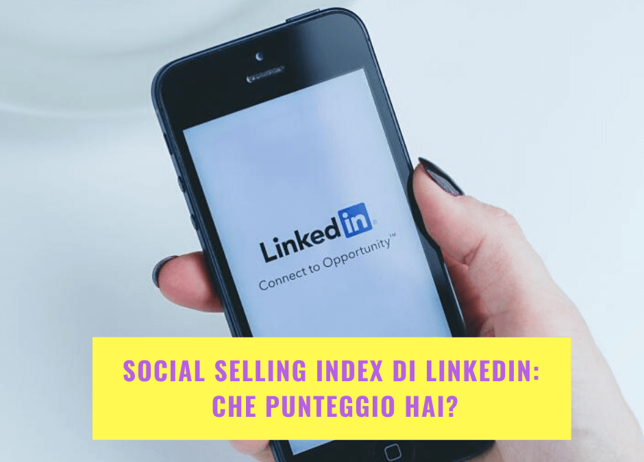 Social Selling Index di LinkedIn: che punteggio hai?