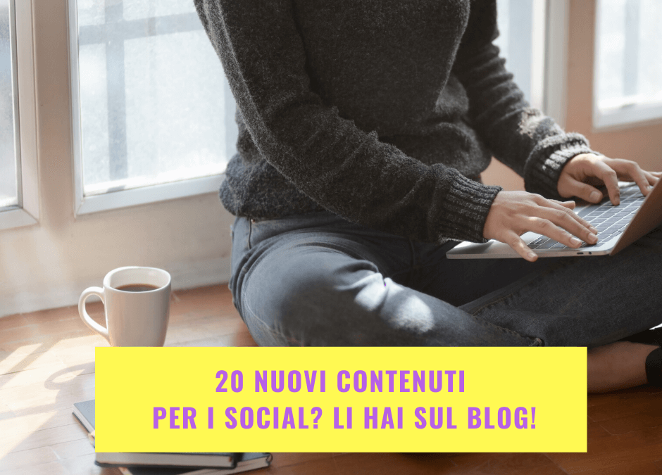 20 nuovi contenuti per i social? Li hai sul blog!